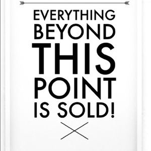 Everything sold beyond this point !